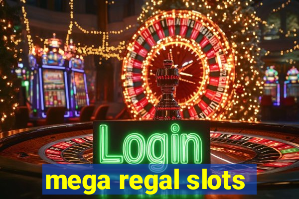 mega regal slots