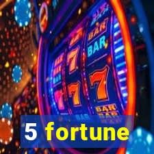 5 fortune