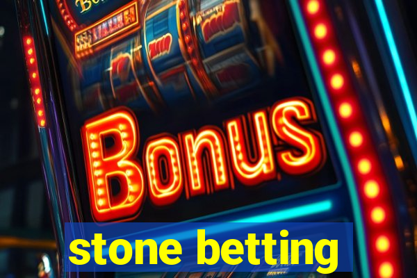 stone betting