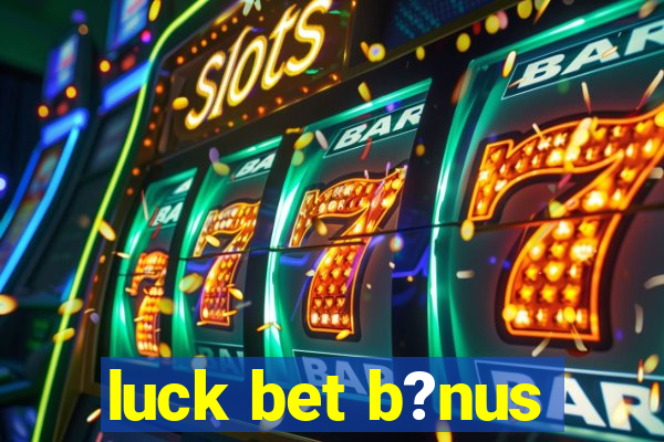 luck bet b?nus