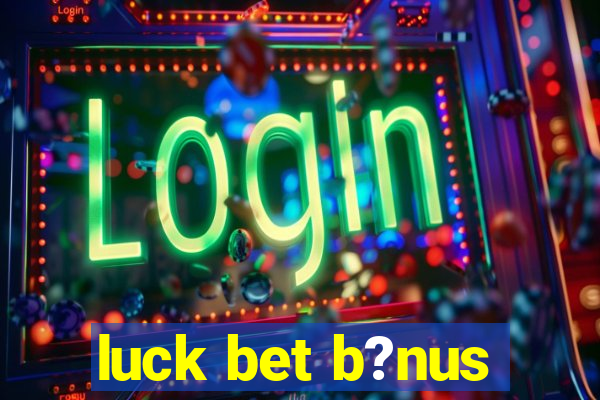 luck bet b?nus