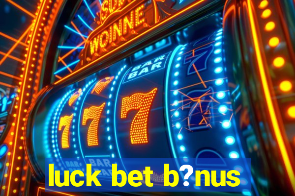 luck bet b?nus