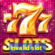 invalid slot