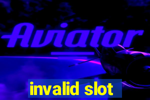 invalid slot