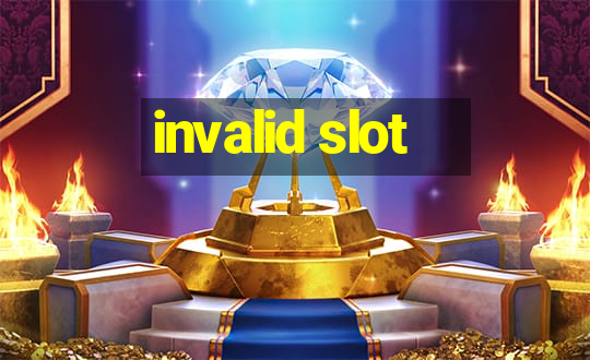 invalid slot