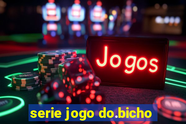 serie jogo do.bicho