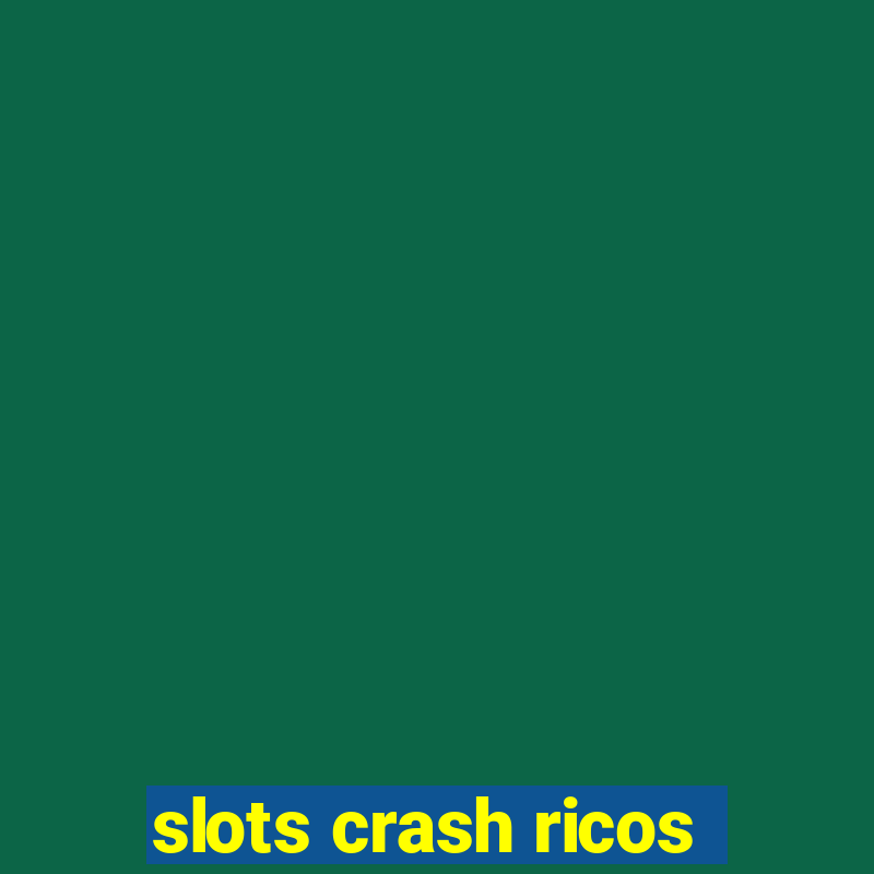 slots crash ricos