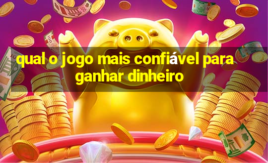 qual o jogo mais confiável para ganhar dinheiro