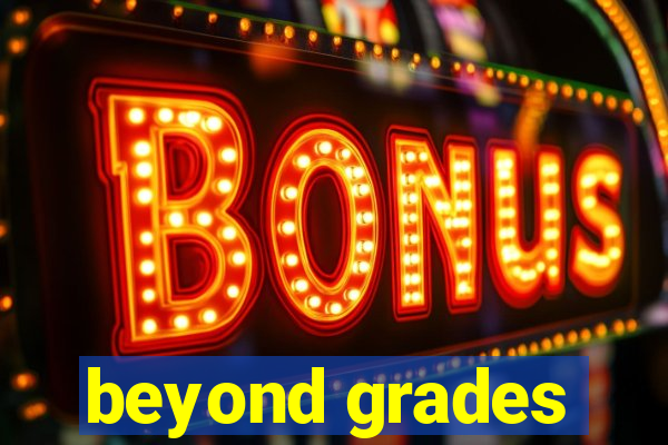 beyond grades