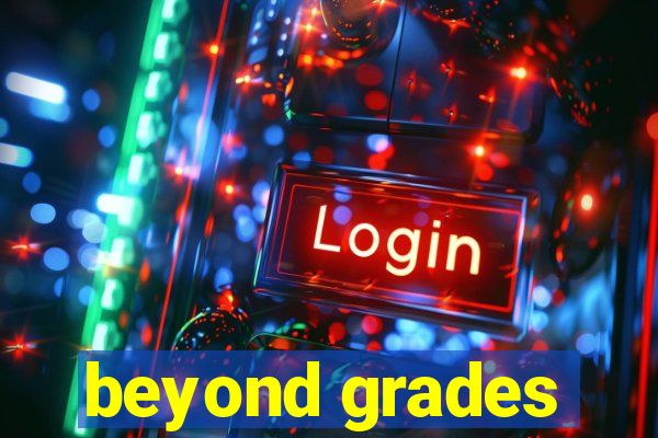 beyond grades