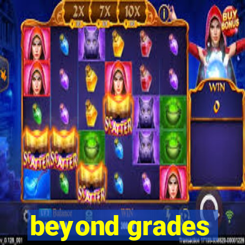 beyond grades