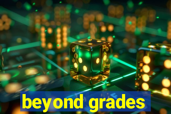 beyond grades