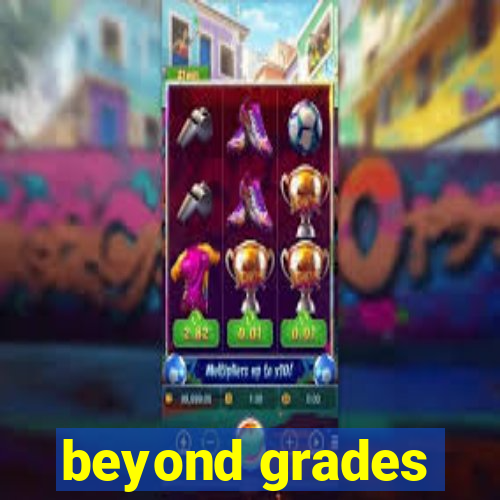 beyond grades