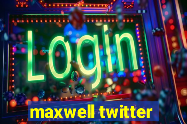 maxwell twitter