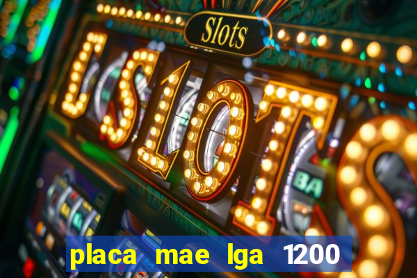 placa mae lga 1200 4 slots