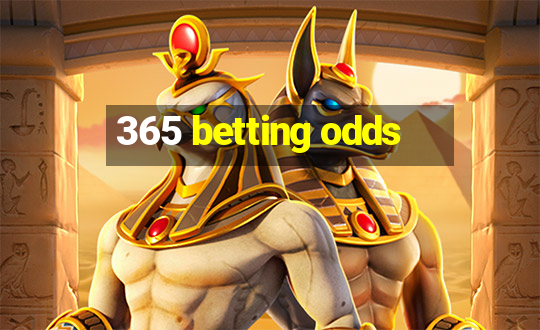 365 betting odds