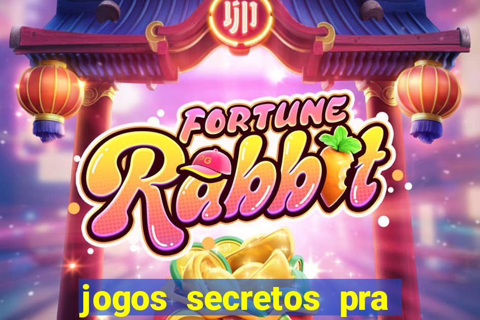 jogos secretos pra ganhar dinheiro