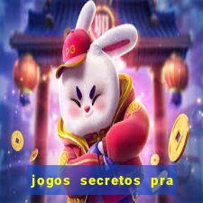 jogos secretos pra ganhar dinheiro