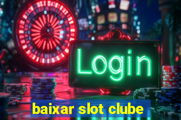 baixar slot clube