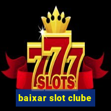 baixar slot clube