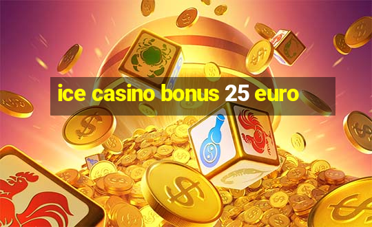 ice casino bonus 25 euro