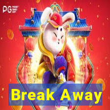 Break Away