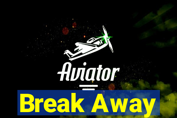 Break Away