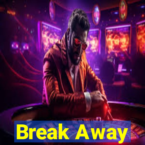 Break Away