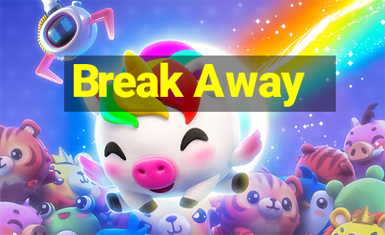 Break Away