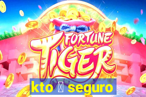 kto 茅 seguro