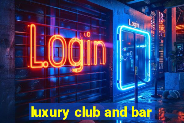 luxury club and bar