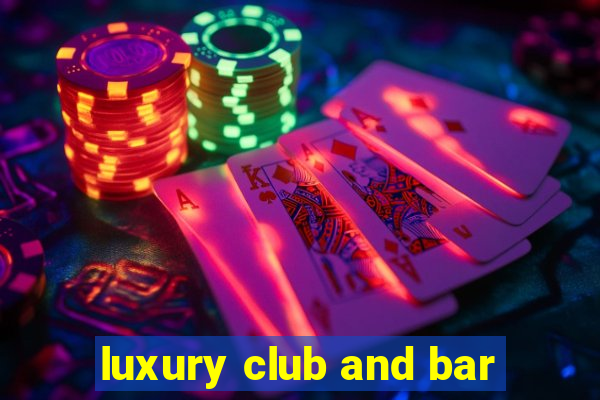 luxury club and bar