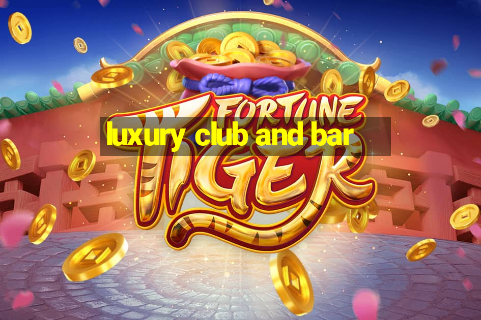 luxury club and bar