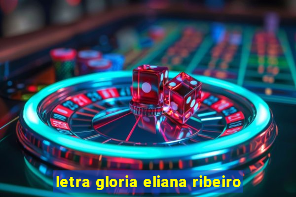 letra gloria eliana ribeiro