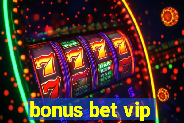 bonus bet vip