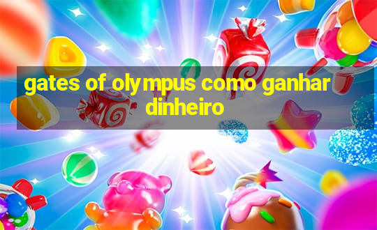 gates of olympus como ganhar dinheiro