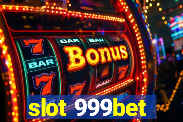 slot 999bet