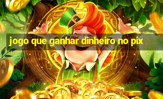 jogo que ganhar dinheiro no pix