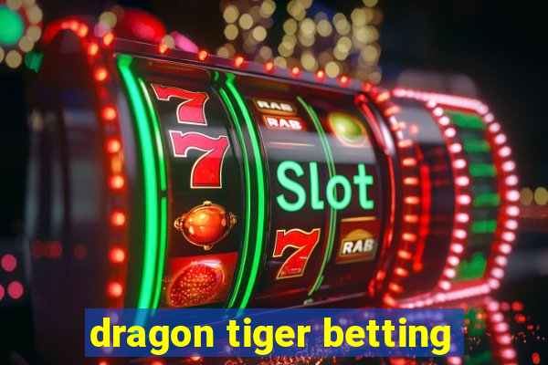 dragon tiger betting