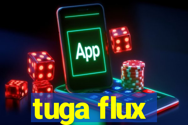 tuga flux