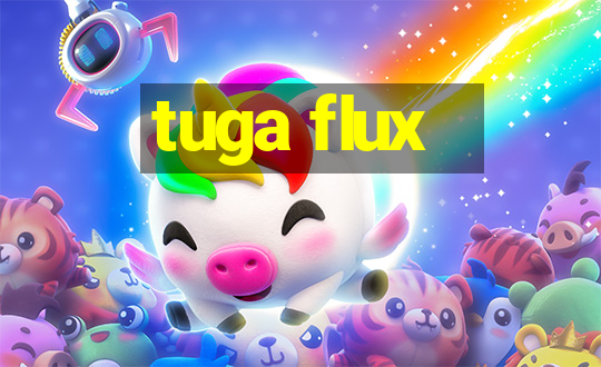 tuga flux