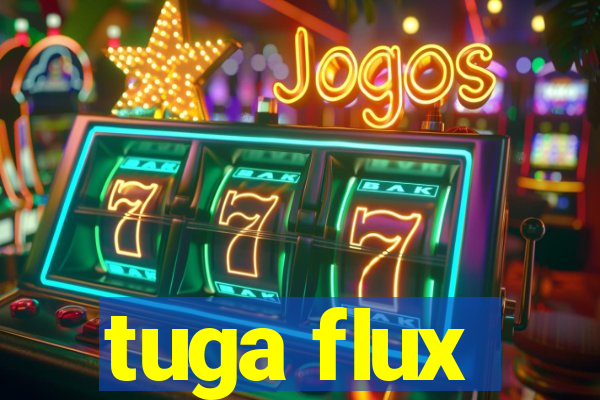 tuga flux