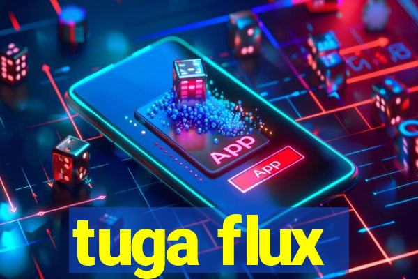 tuga flux