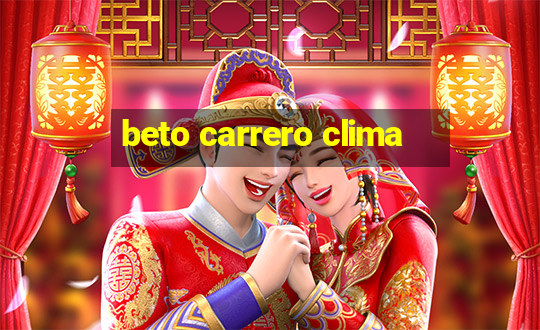 beto carrero clima