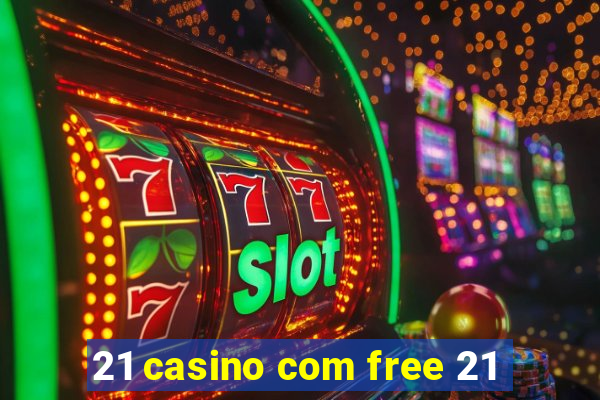 21 casino com free 21