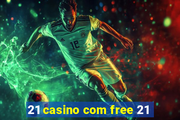 21 casino com free 21