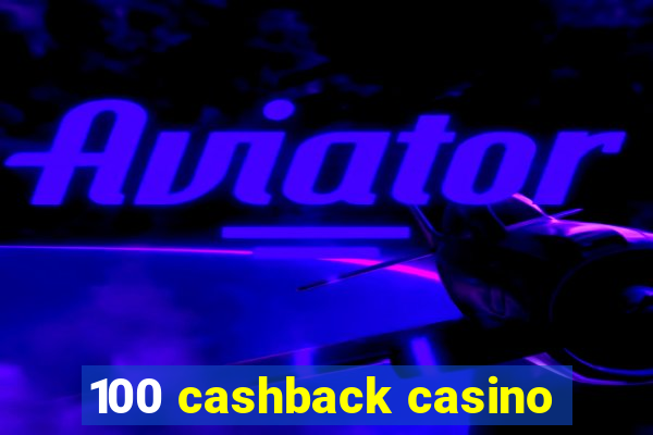 100 cashback casino