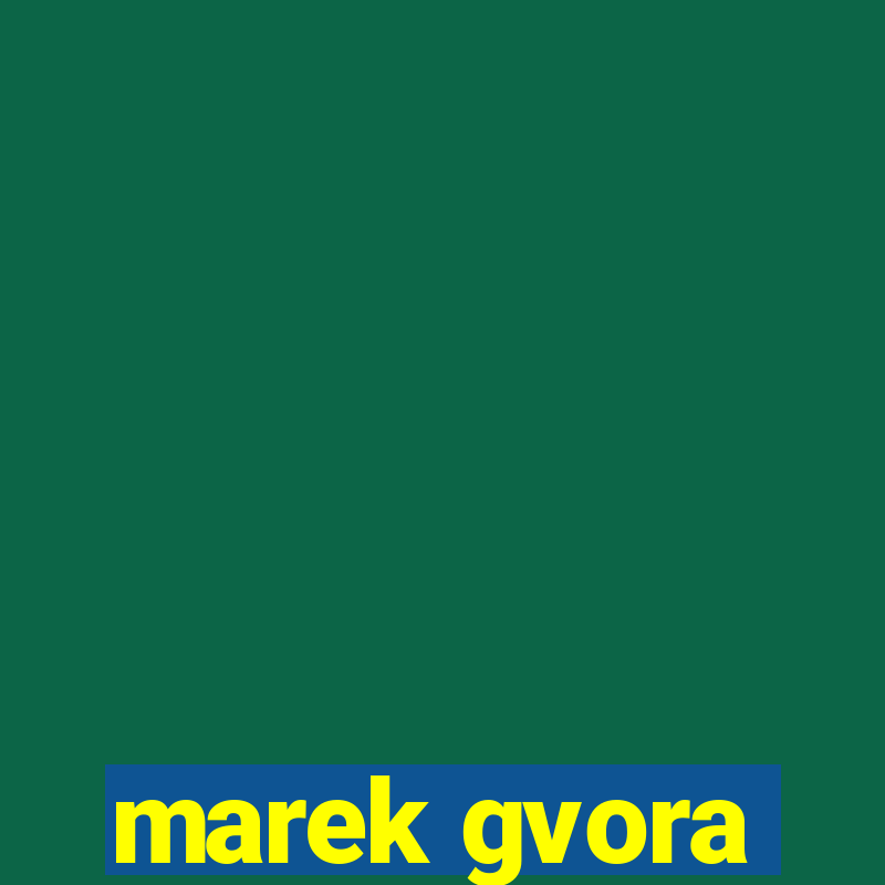 marek gvora