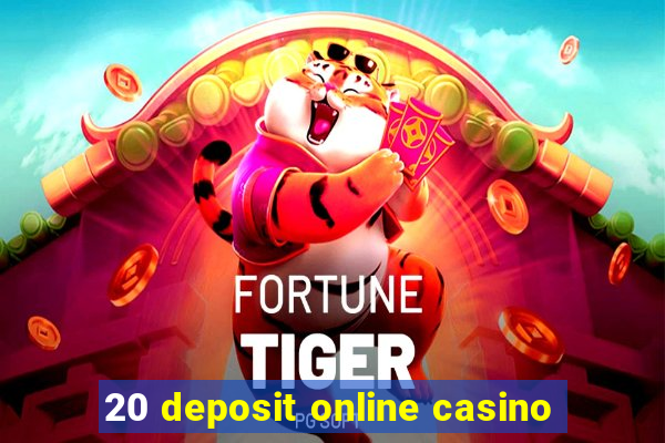 20 deposit online casino