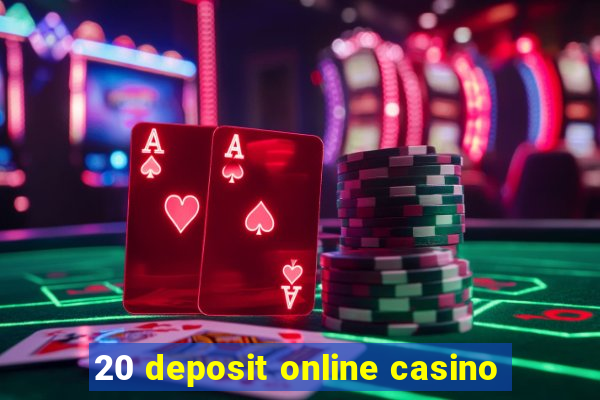 20 deposit online casino